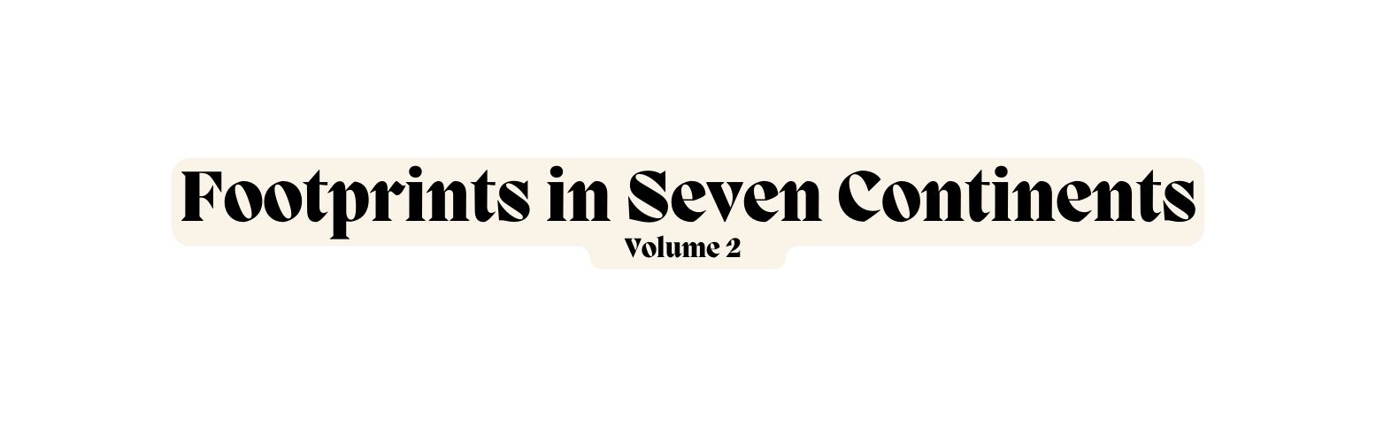 Footprints in Seven Continents Volume 2